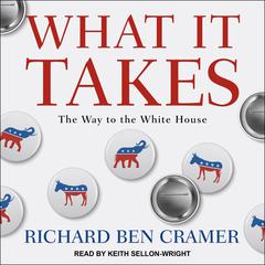 What It Takes: The Way to the White House Audiobook, by Richard Ben Cramer