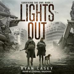 Lights Out: A Post Apocalyptic EMP Thriller Audiobook, by Ryan Casey