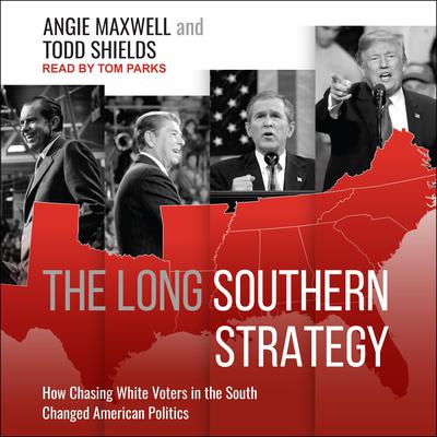 The Long Southern Strategy: How Chasing White Voters in the South Changed American Politics Audiobook, by Angie Maxwell