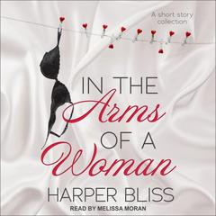 In the Arms of a Woman: A Short Story Collection Audiobook, by Harper Bliss