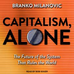 Capitalism, Alone: The Future of the System That Rules the World Audiobook, by Branko Milanovic
