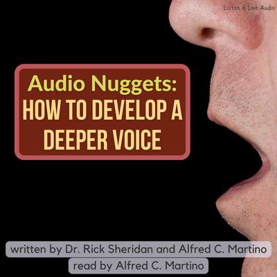 Audio Nuggets: How To Develop A Deeper Voice Audiobook, by Rick Sheridan