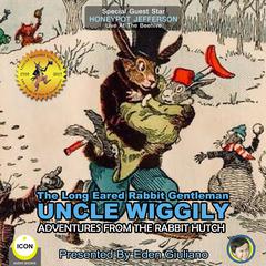 The Long Eared Rabbit Gentleman Uncle Wiggily - Adventures From The Rabbit Hutch Audiobook, by Howard R. Garis