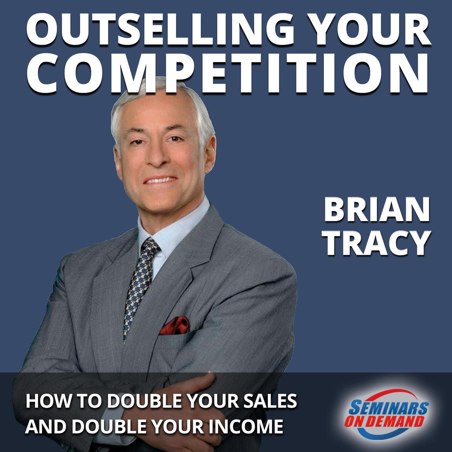 Outselling Your Competition - How to Double Your Sales and Double Your Income Audiobook, by Brian Tracy