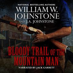 Bloody Trail of the Mountain Man Audiobook, by William W. Johnstone, J. A. Johnstone