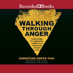 Walking Through Anger: A New Design for Confronting Conflict in an Emotionally Charged World Audiobook, by Christian Conte