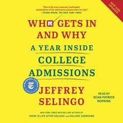 Who Gets In and Why: A Year Inside College Admissions Audiobook, by Jeffrey J. Selingo