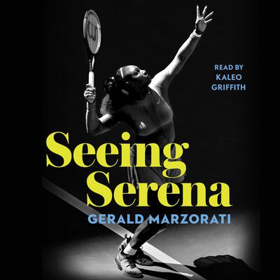 Seeing Serena Audiobook, by Gerald Marzorati