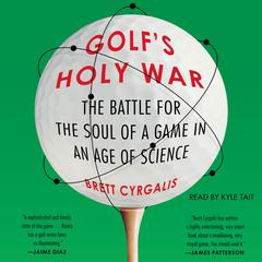 Golf's Holy War: The Battle for the Soul of a Game in an Age of Science Audiobook, by Brett Cyrgalis
