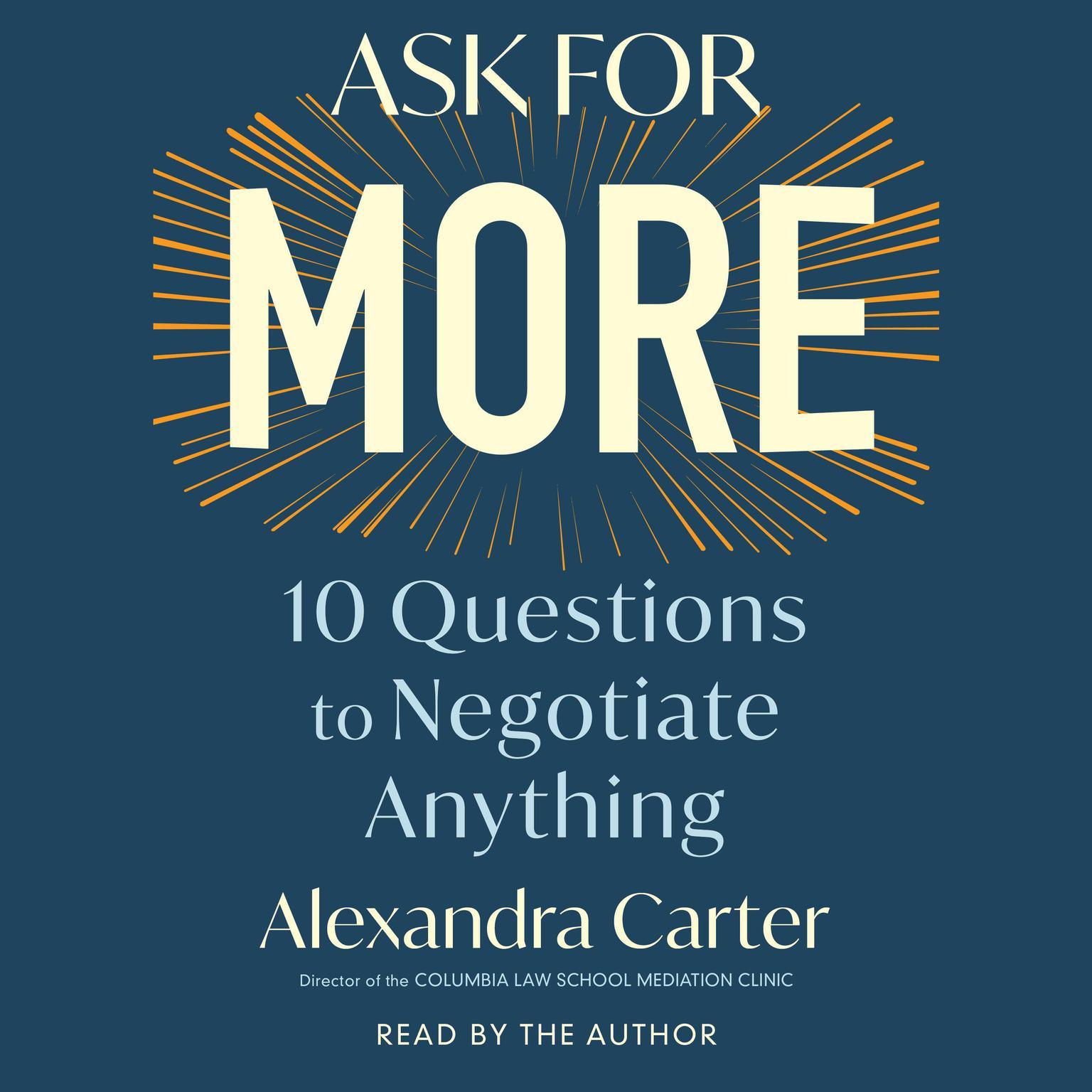 Ask for More: 10 Questions to Negotiate Anything Audiobook, by Alexandra Carter
