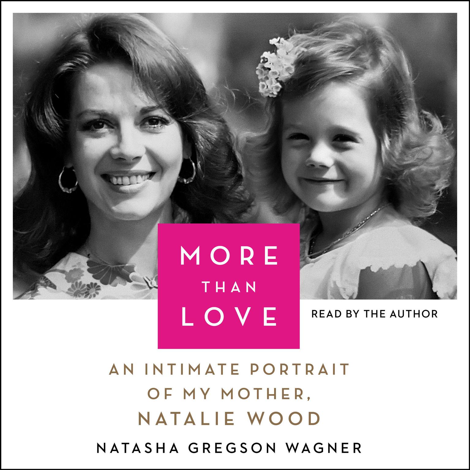 More Than Love: An Intimate Portrait of My Mother, Natalie Wood Audiobook, by Natasha Gregson Wagner