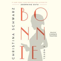 Bonnie: A Novel Audiobook, by Christina Schwarz