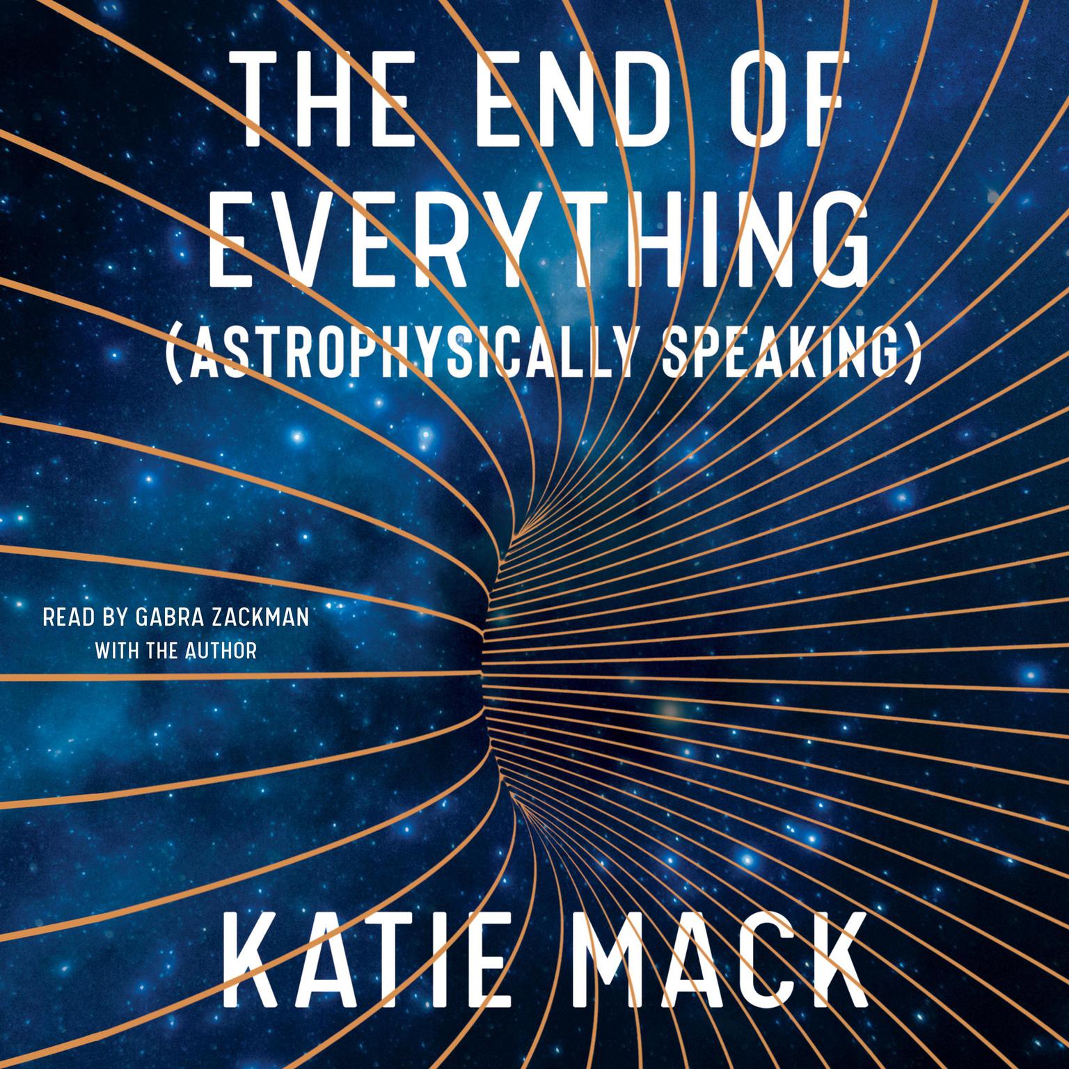 The End of Everything: (Astrophysically Speaking) Audiobook, by Katie Mack