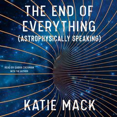 The End of Everything: (Astrophysically Speaking) Audiobook, by 