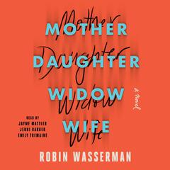Mother Daughter Widow Wife: A Novel Audiobook, by Robin Wasserman