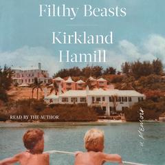 Filthy Beasts: A Memoir Audiobook, by Kirkland Hamill