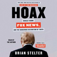 Hoax: Donald Trump, Fox News, and the Dangerous Distortion of Truth Audiobook, by 