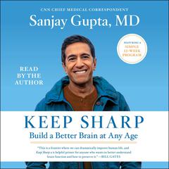 Keep Sharp: How to Build a Better Brain at Any Age Audiobook, by Sanjay Gupta