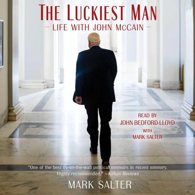 The Luckiest Man: Life with John McCain Audiobook, by Mark Salter