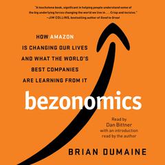 Bezonomics: How Amazon Is Changing Our Lives and What the Worlds Best Companies Are Learning from It Audiobook, by Brian Dumaine