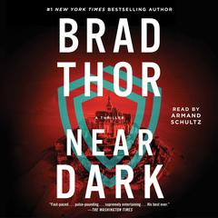 Near Dark: A Thriller Audiobook, by Brad Thor