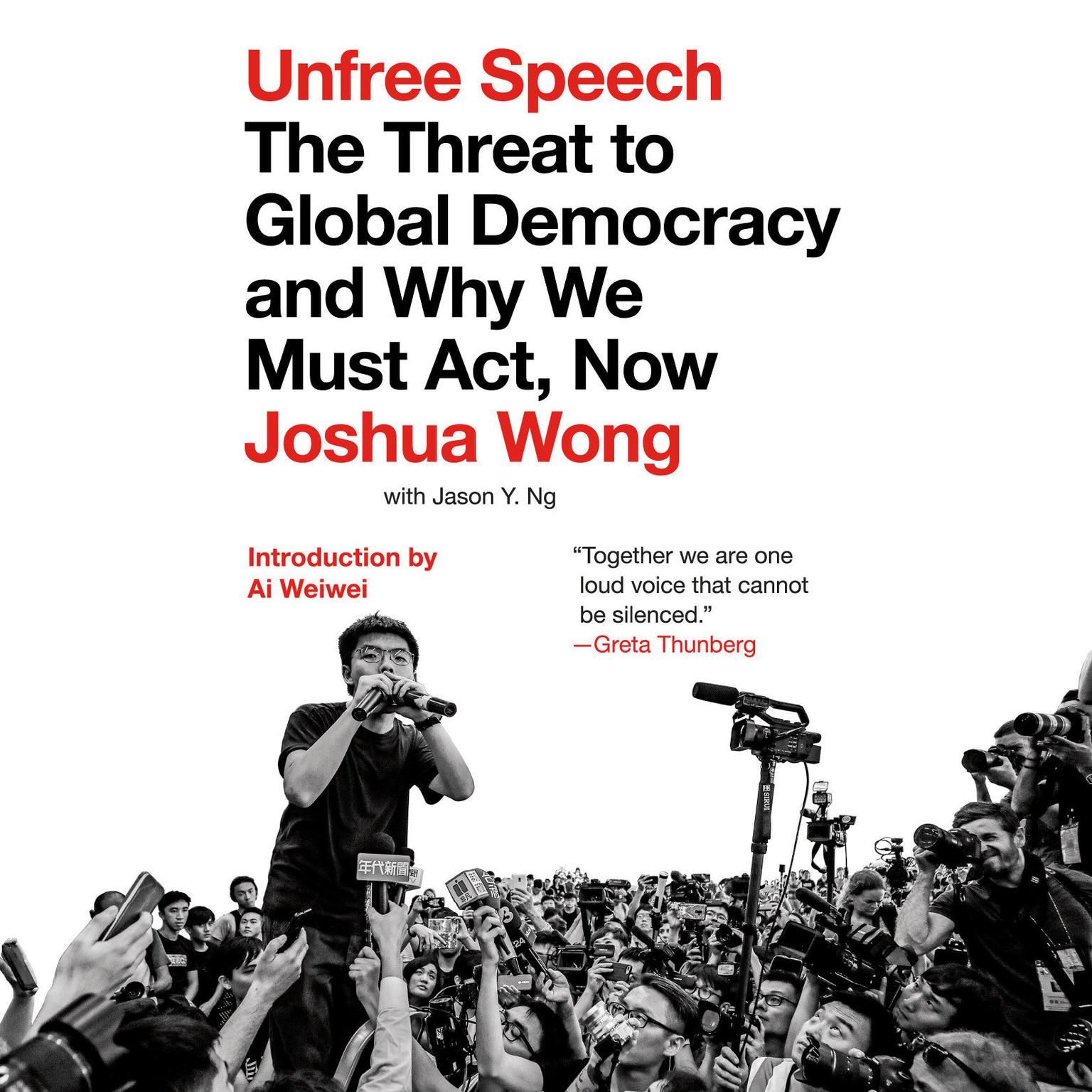 Unfree Speech: The Threat to Global Democracy and Why We Must Act, Now Audiobook, by Joshua Wong