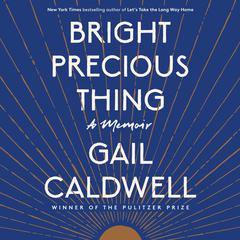 Bright Precious Thing: A Memoir Audiobook, by Gail Caldwell