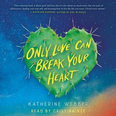 Only Love Can Break Your Heart Audiobook, by Katherine Webber