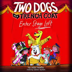 Two Dogs in a Trench Coat Enter Stage Left (Two Dogs in a Trench Coat #4) Audiobook, by Julie Falatko