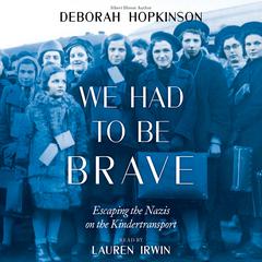We Had to Be Brave: Escaping the Nazis on the Kindertransport Audiobook, by Deborah Hopkinson