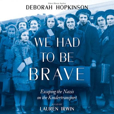 We Had to Be Brave: Escaping the Nazis on the Kindertransport Audiobook, by Deborah Hopkinson