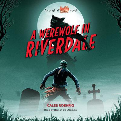 A Werewolf in Riverdale (Archie Horror, Book 1) Audiobook, by Caleb Roehrig
