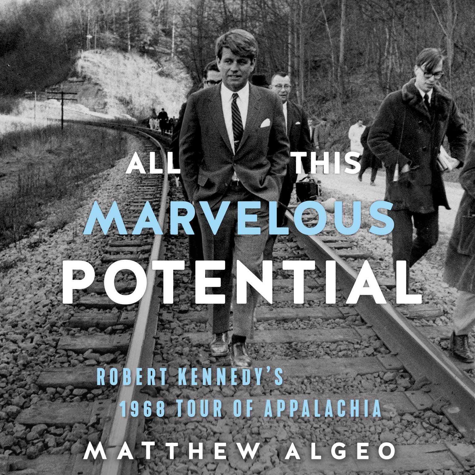 All This Marvelous Potential: Robert Kennedys 1968 Tour of Appalachia Audiobook, by Matthew Algeo