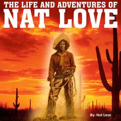 The Life and Adventures of Nat Love Audiobook, by Nat Love