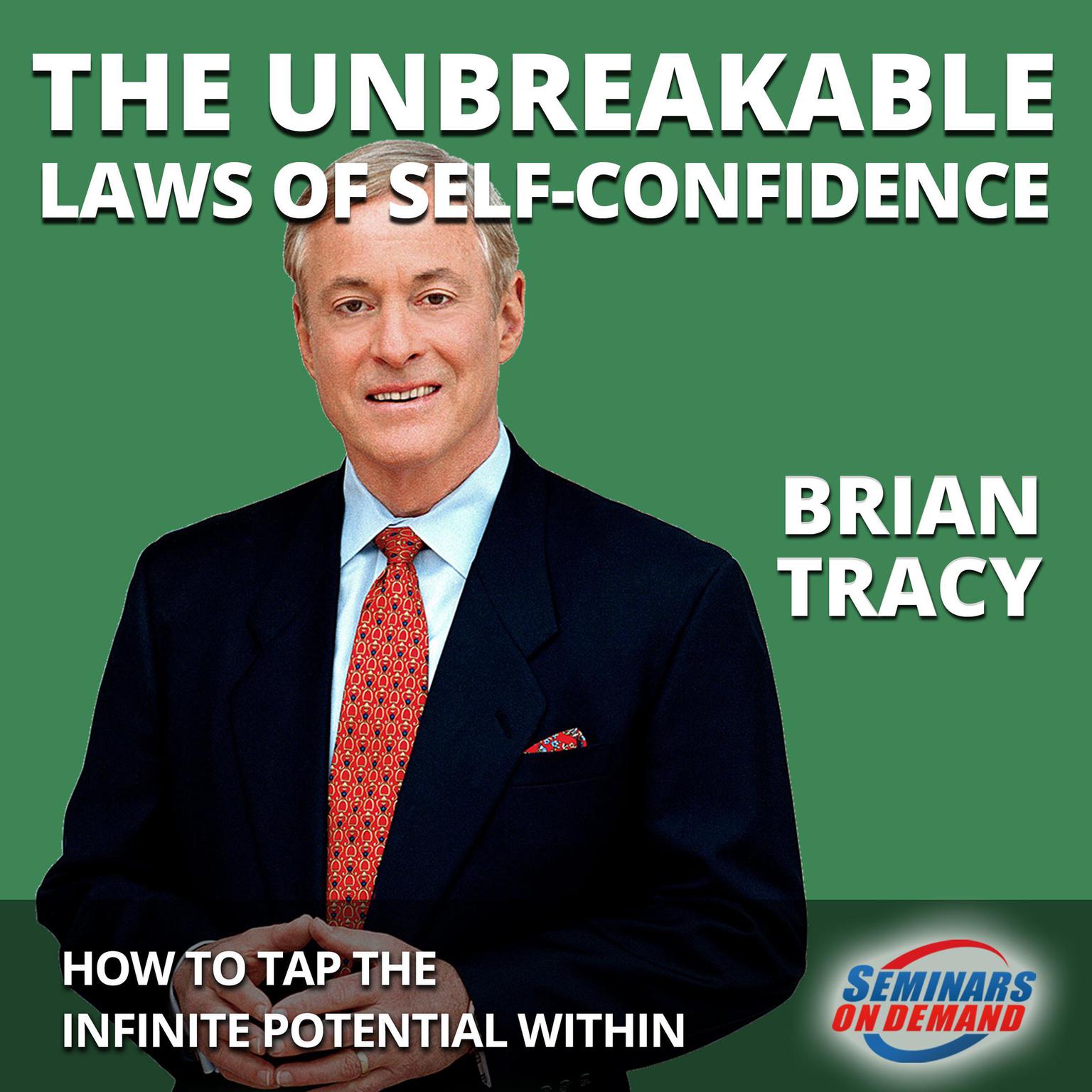 The Unbreakable Laws of Self-Confidence—Live Seminar: How to Tap the Infinite Potential Within Audiobook, by Brian Tracy
