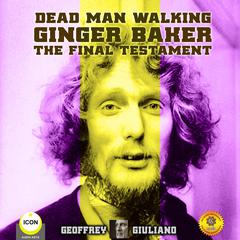 Dead Man Walking Ginger Baker The Final Testament Audiobook, by Geoffrey Giuliano