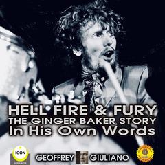 Hell Fire & Fury The Ginger Baker Story - In His Own Words Audiobook, by Geoffrey Giuliano