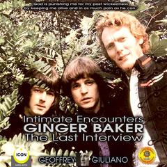 Intimate Encounters Ginger Baker The Last Interview Audiobook, by Geoffrey Giuliano