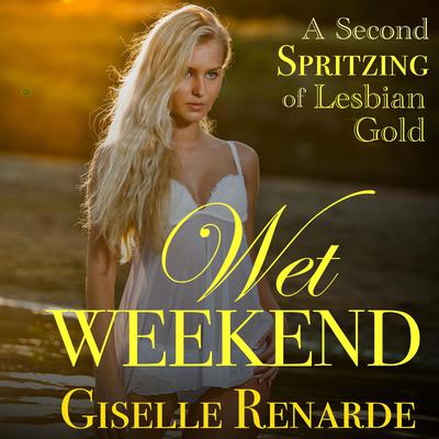 Wet Weekend: A Second Spritzing of Lesbian Gold Audiobook, by Giselle Renarde