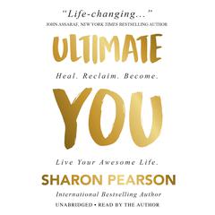 Ultimate You: Heal. Reclaim. Become. Live Your Awesome Life Audiobook, by Sharon Pearson