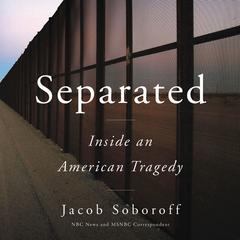 Separated: Inside an American Tragedy Audiobook, by Jacob Soboroff