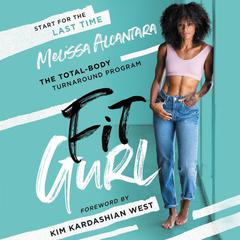 Fit Gurl: The Total-Body Turnaround Program Audiobook, by Melissa Alcantara