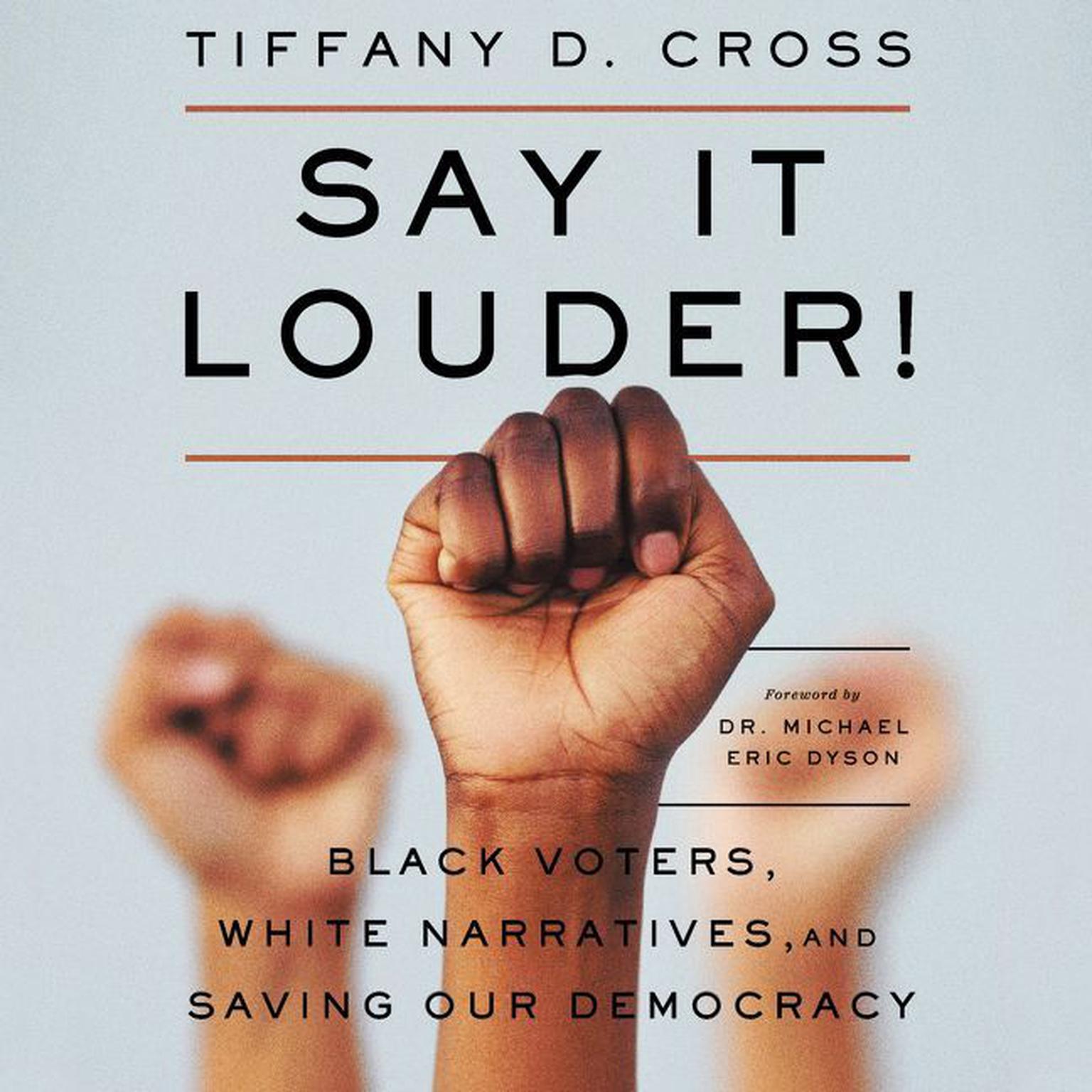 Say It Louder!: Black Voters, White Narratives, and Saving Our Democracy Audiobook, by Tiffany Cross