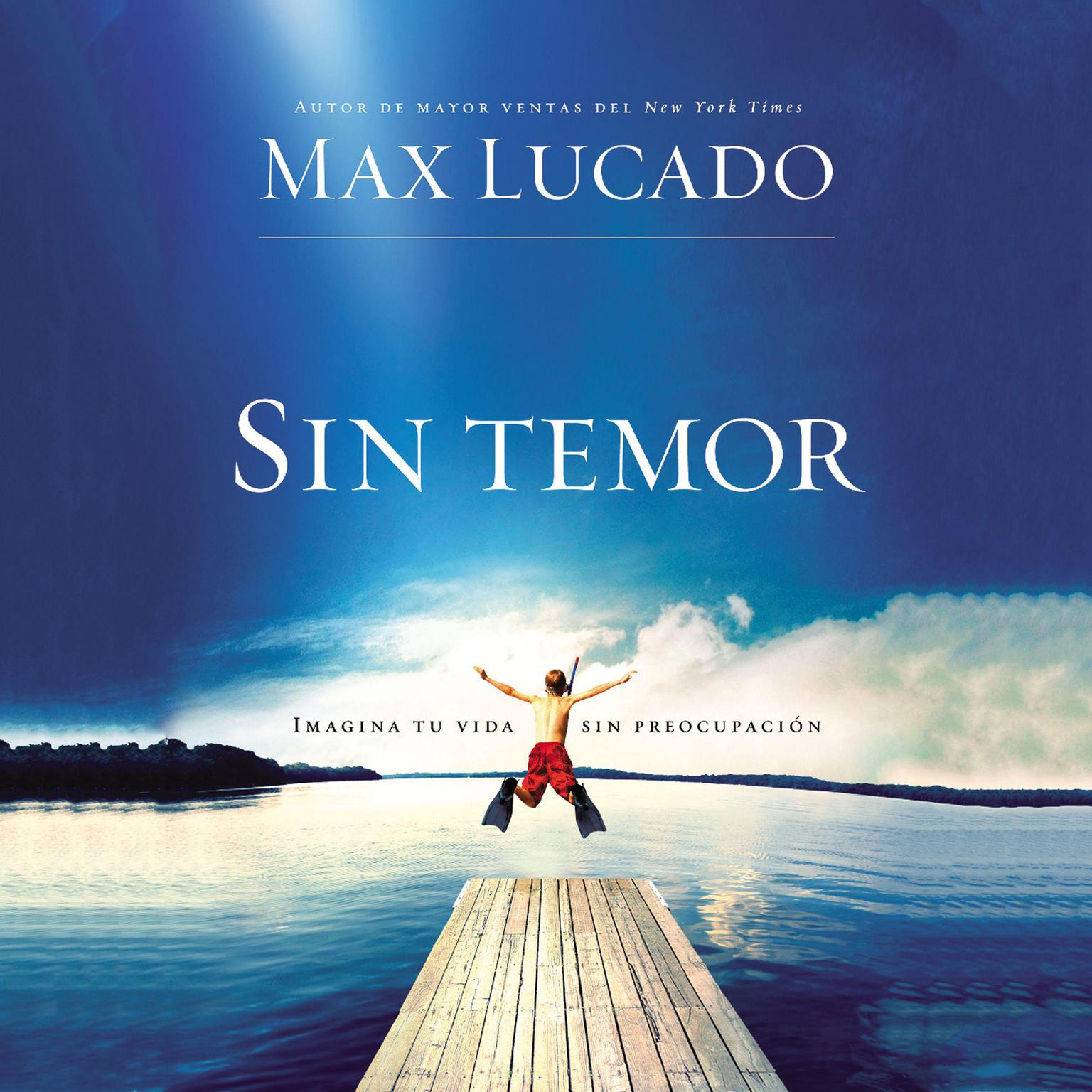 Sin temor: Imagina tu vida sin preocupación Audiobook, by Max Lucado