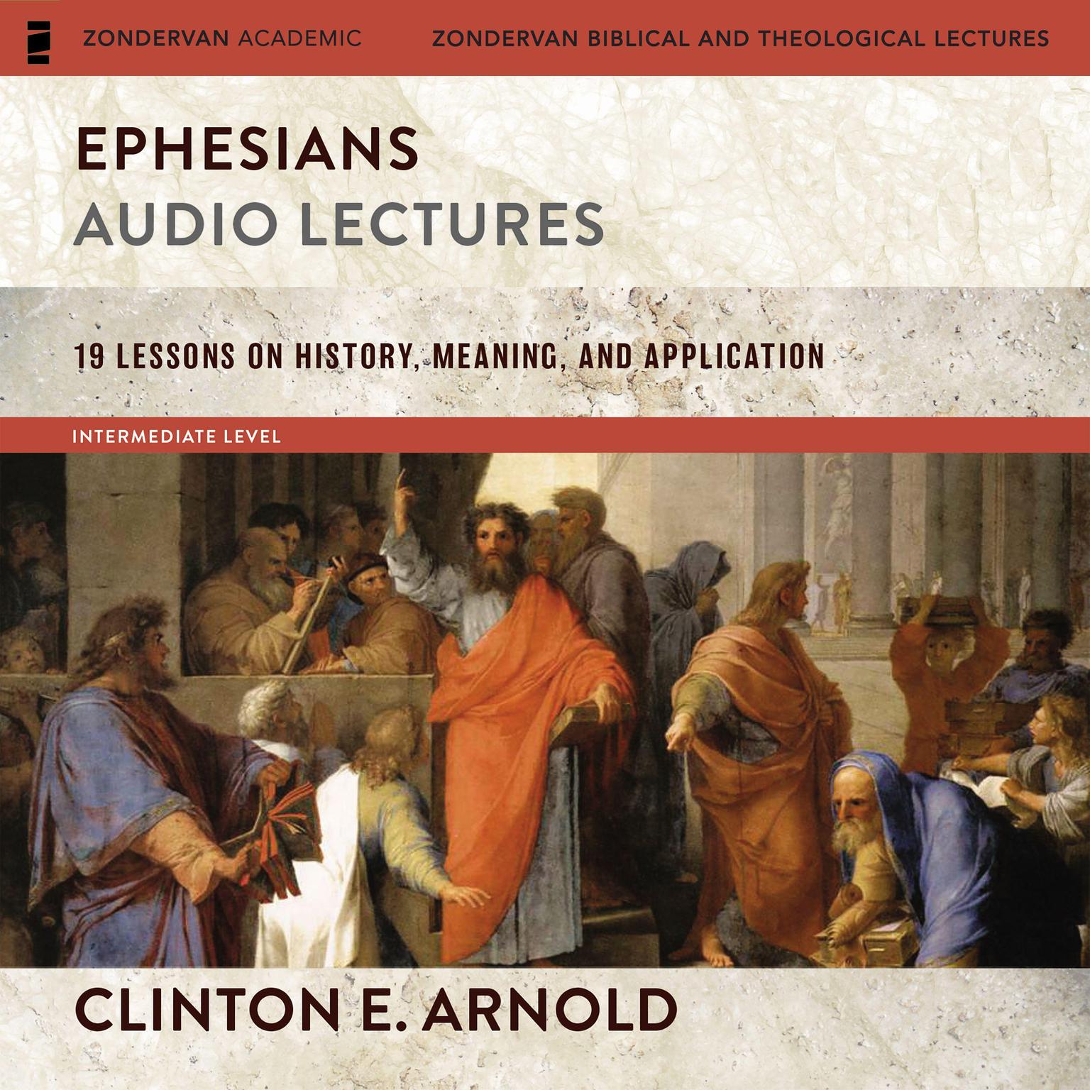 Ephesians: Audio Lectures: 19 Lessons on History, Meaning, and Application Audiobook, by Clinton E. Arnold