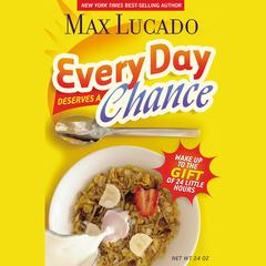 Every Day Deserves a Chance: Wake Up to the Gift of 24 Hours Audiobook, by Max Lucado