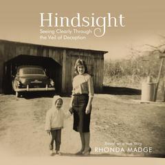 Hindsight - Audiobook: Seeing Clearly through the Veil of Deception Audiobook, by Rhonda Madge