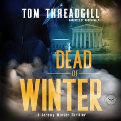Dead of Winter: A Jeremy Winter Thriller Audiobook, by Tom Threadgill