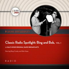 Classic Radio Spotlight: Bing and Bob, Vol. 1 Audiobook, by Black Eye Entertainment