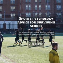 Sports Psychology Advice for Surviving School Audiobook, by Greg Wilmot
